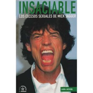 Insaciable. Los excesos sexuales de Mick Jagger