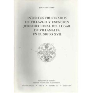 Intentos frustados de Villazgo y exención jurisdiccional del lugar de Villamalea en el siglo XVII