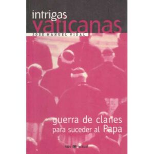 Intrigas vaticanas. Guerra de clanes para suceder al Papa