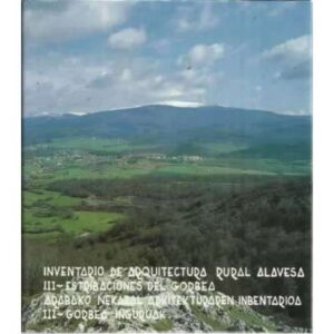 INVENTARIO DE ARQUITECTURA RURAL ALAVESA. III.- ESTRIBACIONES DEL GORBEA. 2 tomos