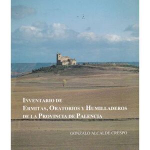 Inventario de ermitas, oratorios y humilladeros de la provincia de Palencia