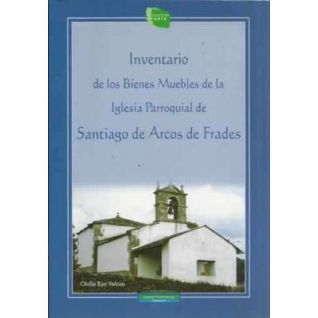 Inventario de los Bienes Muebles de la Iglesia Parroquial de Santiago de Arcos de Frades