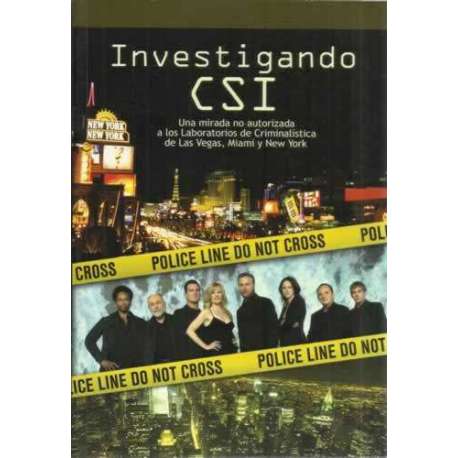 Investigando CSI. Una mirada no autorizada a los laboratorios de Criminalística de Las Vegas, Miami y New York