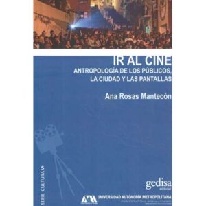 Ir al cine. Antropología de los públicos, la ciudad y las pantallas