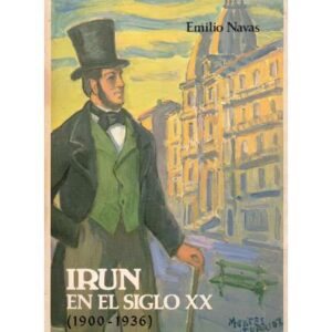 Irun en el siglo XX. Tomo I.- 1900-1936