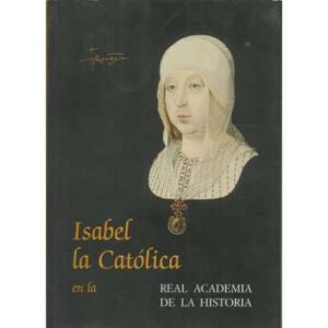 ISABEL LA CATÓLICA EN LA REAL ACADEMIA DE LA HISTORIA