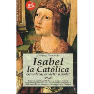 Isabel La Católica. Grandeza, carácter y poder