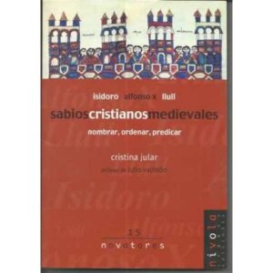 ISIDORO, ALFONSO X, LLULL, SABIOS, CRISTIANOS, MEDIEVALES. NOMBRAR, ORDENAR, PREDICAR