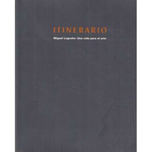 Itinerario. Miguel Logroño: Una vida para el arte