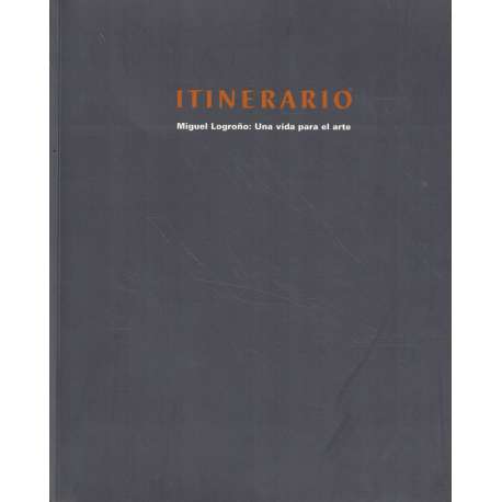 Itinerario. Miguel Logroño: Una vida para el arte