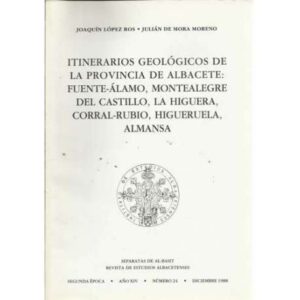 Itinerarios geológicos de la provincia de Albacete: Fuente-Álamo, Montealegre del Castillo, La Higuera, Corral-Rubio, Higueruela