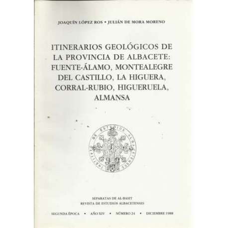 Itinerarios geológicos de la provincia de Albacete: Fuente-Álamo, Montealegre del Castillo, La Higuera, Corral-Rubio, Higueruela