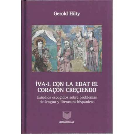 Íva.L con la edat el coraçon creçiendo. Estudios escogidos sobre problemas de lengua y literatura hispánicas