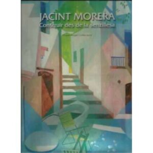 Jacint Morera. Construir des de la senzillesa