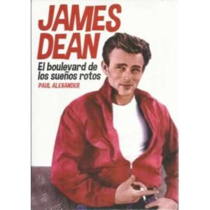 James Dean. El boulevar de los sueños rotos