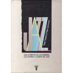 Jazz. Guía alfabética de los nombres, los lugares y la gente del jazz