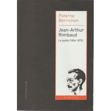 Jean Arthur Rimbaud. Le poète 1854-1873