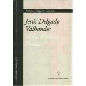 Jesús Delgado Valhondo: Vida. Poética. Poesía