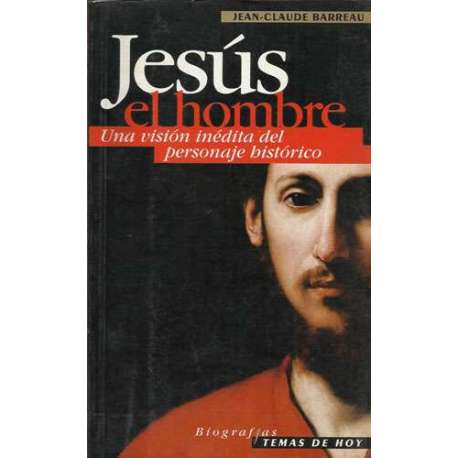 Jesús el hombre. Una visión inédita del personaje histórico