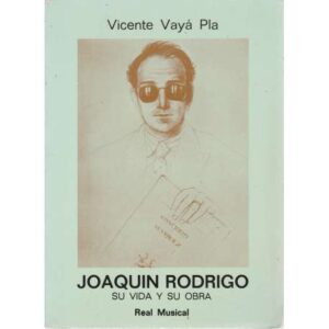 Joaquín Rodrigo. Su vida y su obra