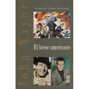 John Wayne. El héroe americano