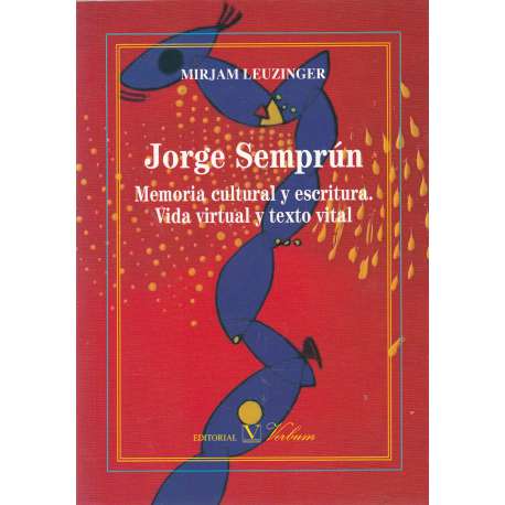 Jorge Semprún. Memoria cultural y escritura. Vida virtual y texto vital