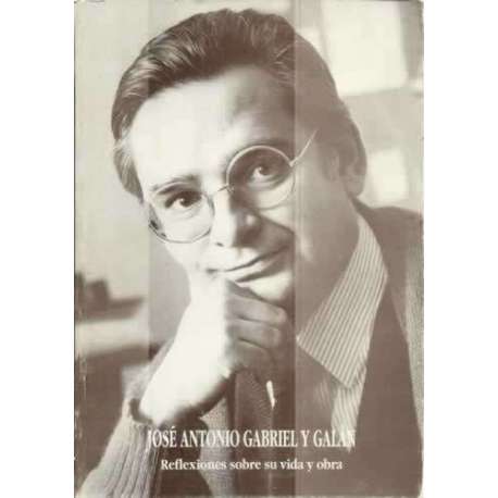 José Antonio Gabriel y Galán. Reflexiones sobre su vida y obra