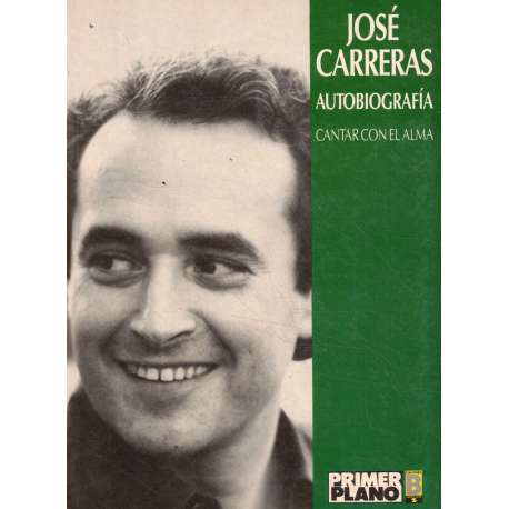 José Carreras. Autobiografía. Cantar con el alma