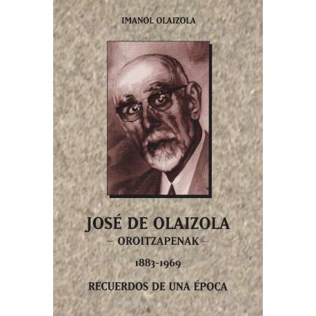 José de Olaizola. Oroitzapenak. 1883-1969 Recuerdos de una época