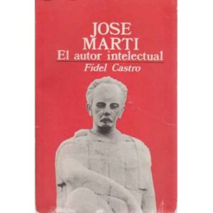 Jose Marti. El autor intelectual