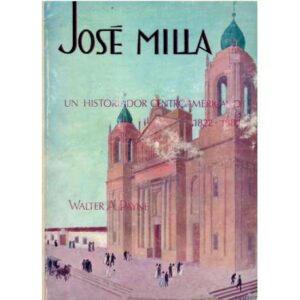 José Milla. Un historiador centroamericano 1822-1882