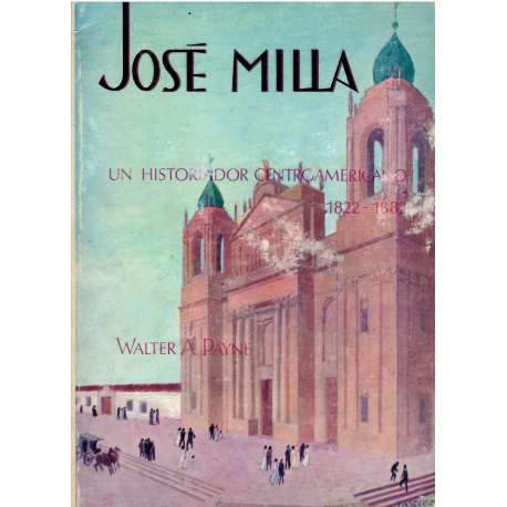 José Milla. Un historiador centroamericano 1822-1882