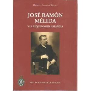 José Ramón Mélida y la Arqueología Española