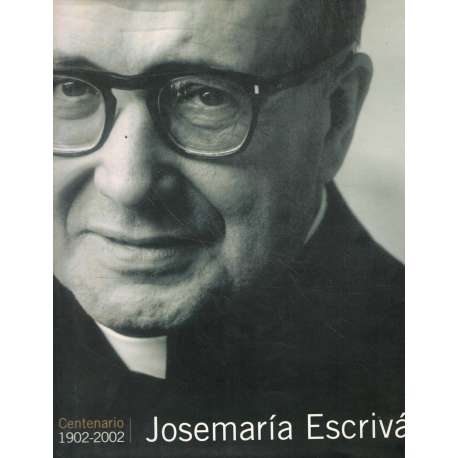 Josemaría Escrivá. Centenario 1902-2002