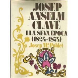 JOSEP ANSELM CLAVE i la seva epoca (1824-1874)