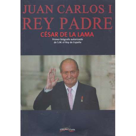 Juan Carlos I. Rey Padre