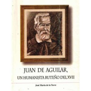 Juan de Aguilar, un humanista ruteño del XVII