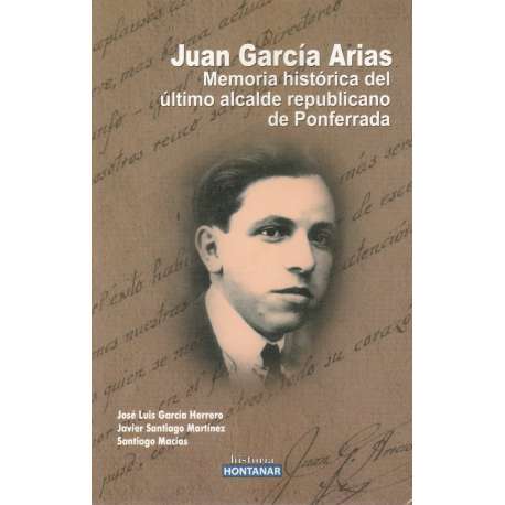 Juan García Arias. Memoria histórica del último alcalde republicano de Ponferrada