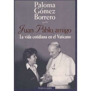 Juan Pablo, amigo. La vida cotidiana en el Vaticano