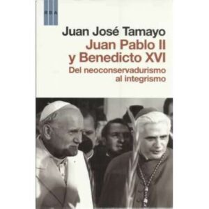 Juan Pablo II y Benedicto XVI. Del neoconservadurismo al integrismo