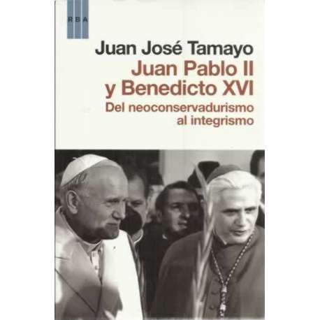 Juan Pablo II y Benedicto XVI. Del neoconservadurismo al integrismo