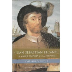Juan Sebastián Elcano. La mayor travesía de la historia