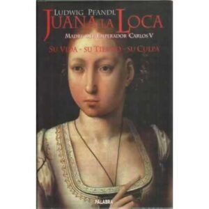 Juana la Loca. Madre del Emperador Carlos V