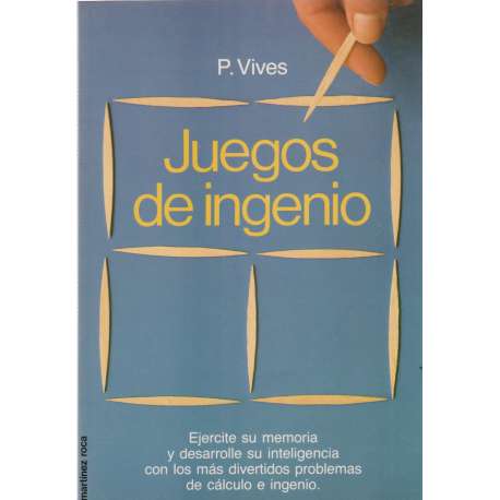 Juegos de ingenio. Ejercite su memoria y desarrolle su inteligencia con los más divertidos problemas e ingenio