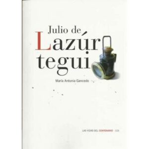 Julio de Lazúrtegui. Las vidas del centenario (13)