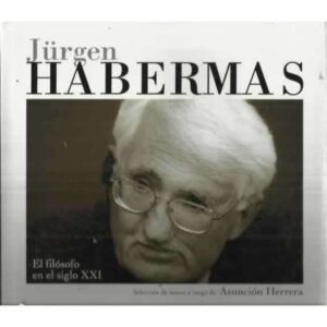 Jürgen Habermas. El filósofo en el siglo XXI
