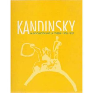 Kandinsky. La disolución de la forma 1900-1920