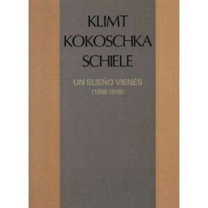 Klimt Kokoschka Schiele. Un sueño vienés 1898-1918