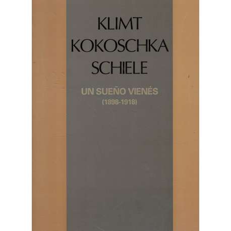 Klimt Kokoschka Schiele. Un sueño vienés 1898-1918