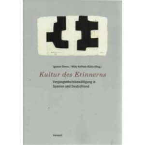 Kultur des Erinnerns. Vergangenheitsbewältigung in Spanien und Deutschland